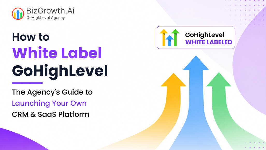 How to White Label GoHighLevel: The Agency's Guide to Launching Your Own CRM & SaaS Platform