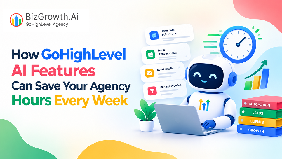 How GoHighLevel AI Features Can Save Your Agency Hours Every Week