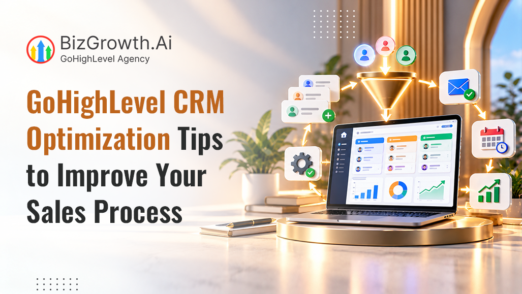 GoHighLevel CRM Optimization Tips to Improve Your Sales Process