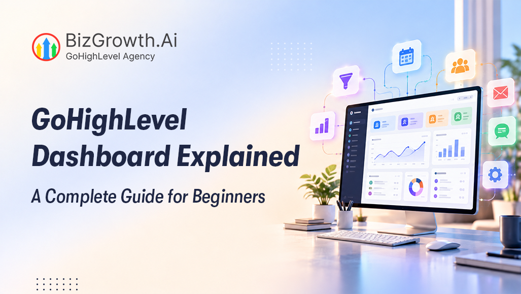 GoHighLevel Dashboard Explained: A Complete Guide for Beginners