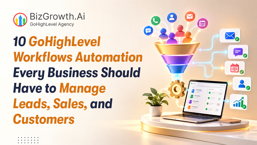 10 GoHighLevel Workflows Automation Every Business Should Have to Manage Leads, Sales and Customers