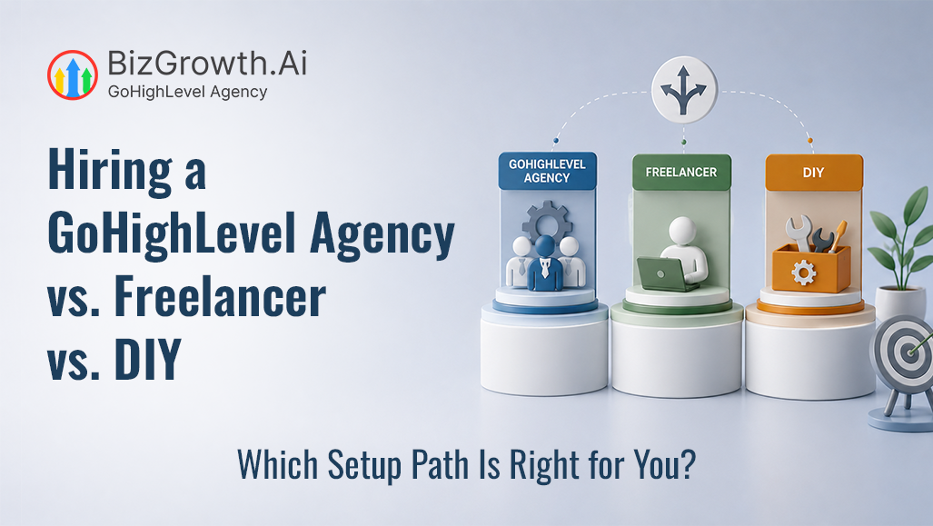Hiring a GoHighLevel Agency vs. Freelancer vs. DIY: Which Setup Path Is Right for You?